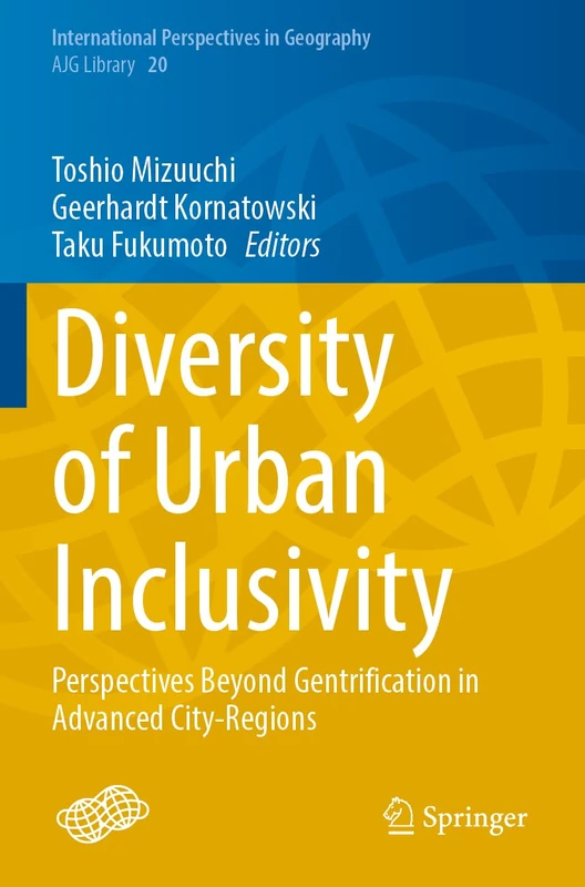 Diversity of Urban Inclusivity: Perspectives Beyond Gentrification in Advanced City-Regions: 20 (International Perspectives in Geography, 20)