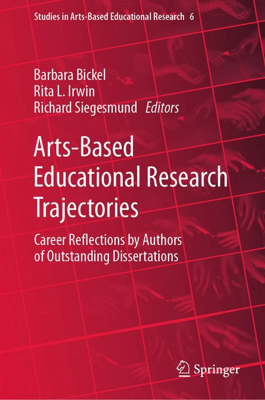 Arts-Based Educational Research Trajectories: Career Reflections by Authors of Outstanding Dissertations: 6 (Studies in Arts-Based Educational Research, 6)