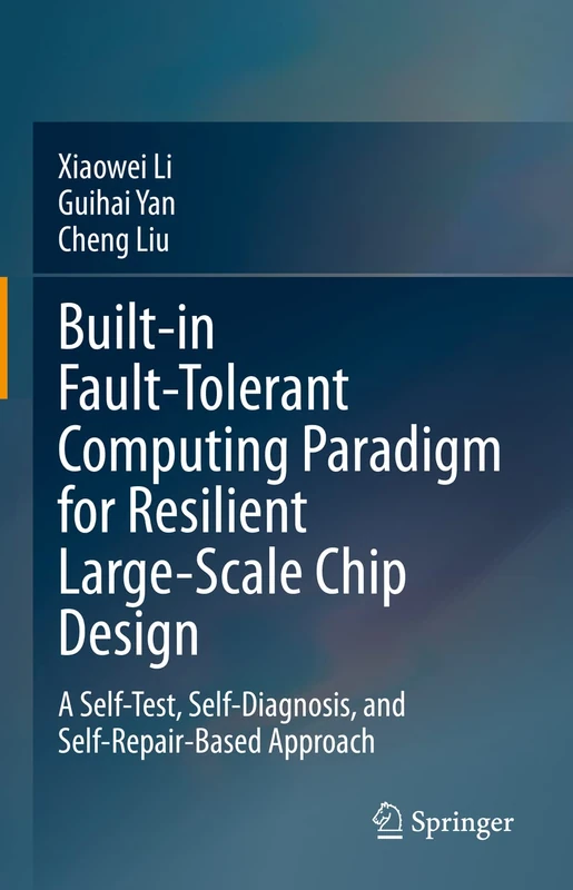 Built-in Fault-Tolerant Computing Paradigm for Resilient Large-Scale Chip Design: A Self-Test, Self-Diagnosis, and Self-Repair-Based Approach