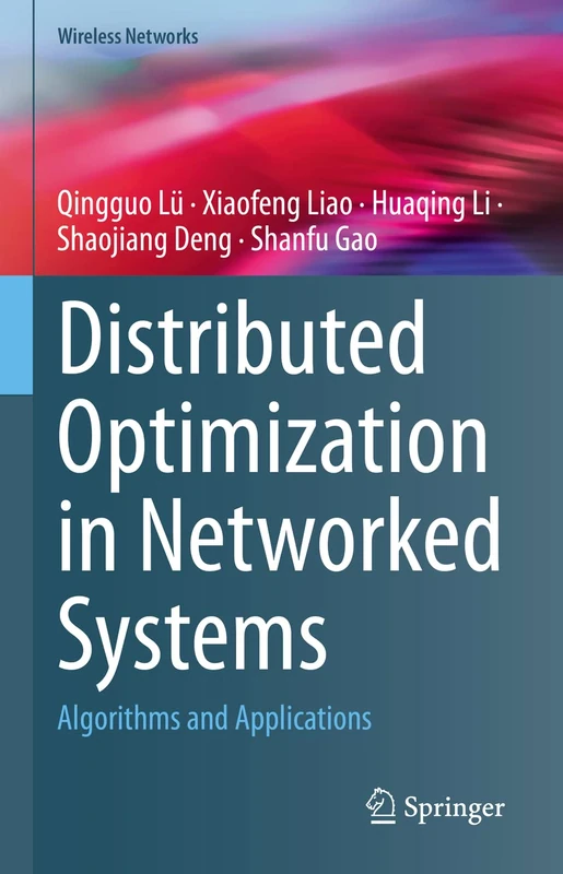 Distributed Optimization in Networked Systems: Algorithms and Applications (Wireless Networks)