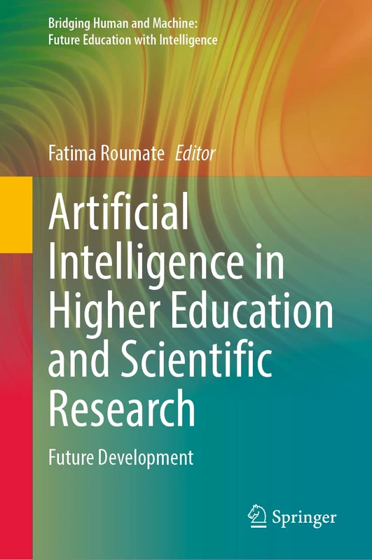 Artificial Intelligence in Higher Education and Scientific Research: Future Development (Bridging Human and Machine: Future Education with Intelligence)