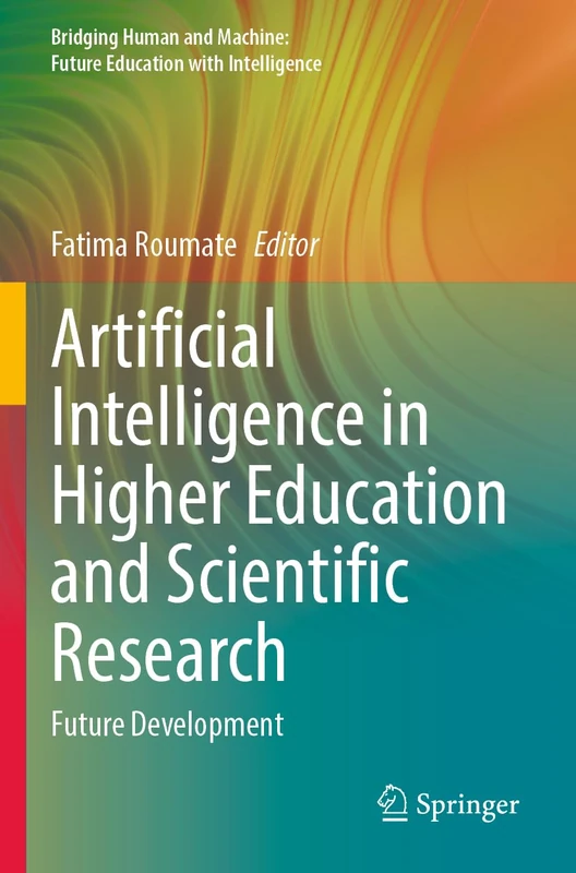 Artificial Intelligence in Higher Education and Scientific Research: Future Development (Bridging Human and Machine: Future Education with Intelligence)
