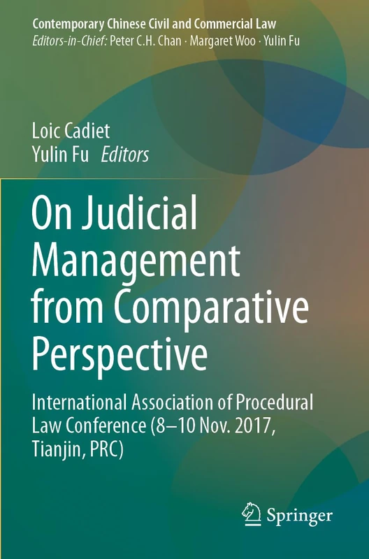 On Judicial Management from Comparative Perspective: International Association of Procedural Law Conference (8-10 Nov. 2017, Tianjin, PRC) (Contemporary Chinese Civil and Commercial Law)