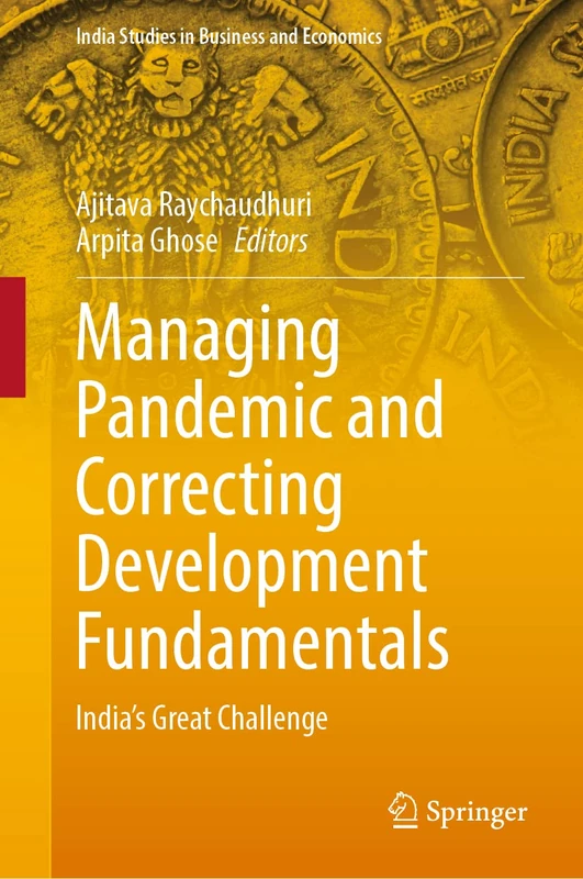 Managing Pandemic and Correcting Development Fundamentals: India’s Great Challenge (India Studies in Business and Economics)