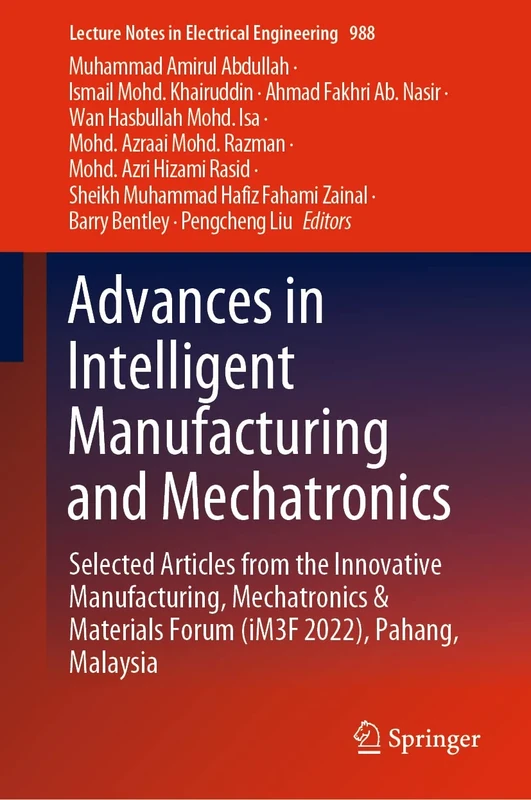 Advances in Intelligent Manufacturing and Mechatronics: Selected Articles from the Innovative Manufacturing, Mechatronics & Materials Forum (iM3F ... Notes in Electrical Engineering, 988)