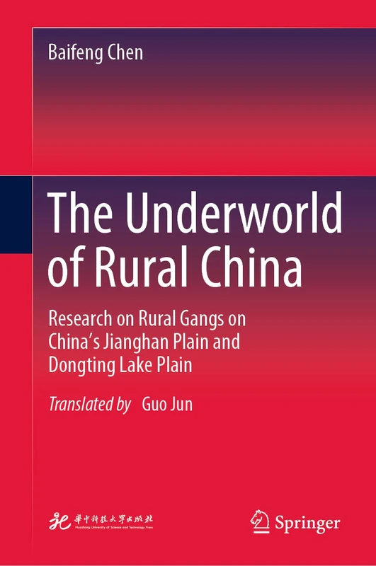 The Underworld of Rural China: Research on Rural Gangs on China’s Jianghan Plain and Dongting Lake Plain