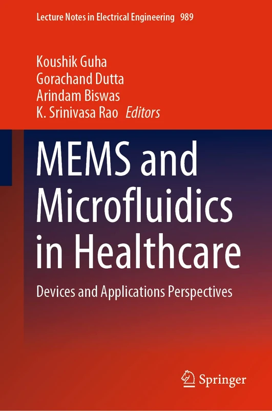 MEMS and Microfluidics in Healthcare: Devices and Applications Perspectives: 989 (Lecture Notes in Electrical Engineering, 989)