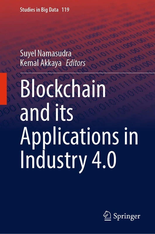 Blockchain and its Applications in Industry 4.0: 119 (Studies in Big Data, 119)