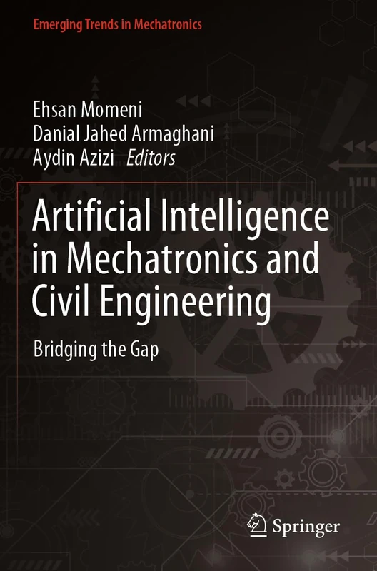 Artificial Intelligence in Mechatronics and Civil Engineering: Bridging the Gap (Emerging Trends in Mechatronics)