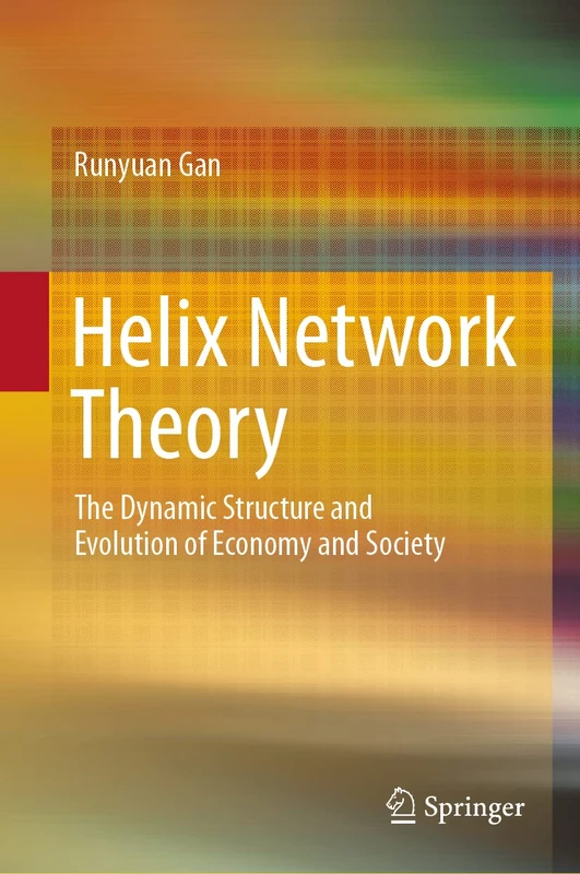 Helix Network Theory: The Dynamic Structure and Evolution of Economy and Society