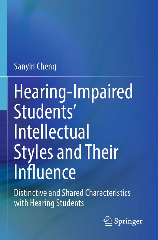 Hearing-Impaired Students’ Intellectual Styles and Their Influence: Distinctive and Shared Characteristics with Hearing Students