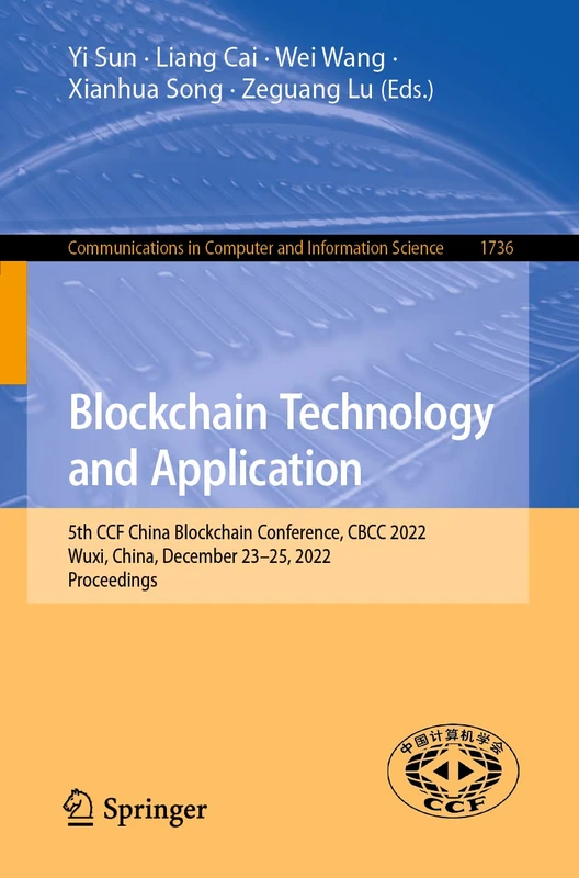 Blockchain Technology and Application: 5th CCF China Blockchain Conference, CBCC 2022, Wuxi, China, December 23–25, 2022, Proceedings: 1736 (Communications in Computer and Information Science, 1736)