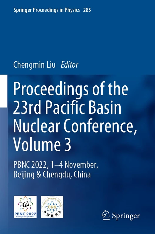 Proceedings of the 23rd Pacific Basin Nuclear Conference, Volume 3: PBNC 2022, 1 - 4 November, Beijing & Chengdu, China: 285 (Springer Proceedings in Physics, 285)