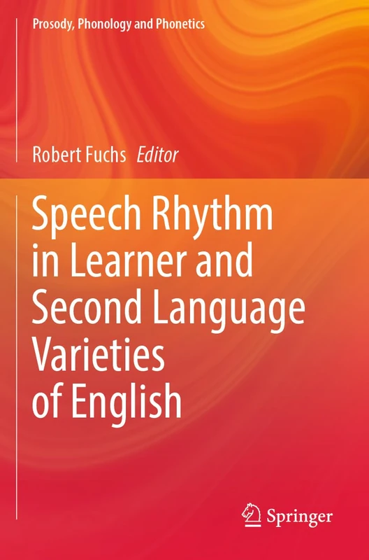 Speech Rhythm in Learner and Second Language Varieties of English (Prosody, Phonology and Phonetics)