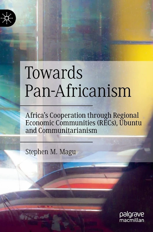 Towards Pan-Africanism: Africa’s Cooperation through Regional Economic Communities (RECs), Ubuntu and Communitarianism