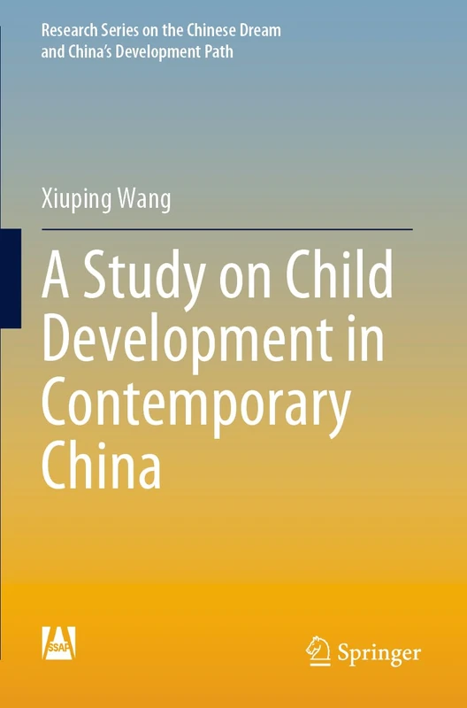A Study on Child Development in Contemporary China (Research Series on the Chinese Dream and China’s Development Path)