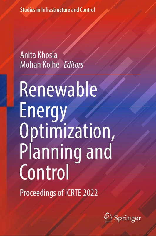 Renewable Energy Optimization, Planning and Control: Proceedings of ICRTE 2022 (Studies in Infrastructure and Control)