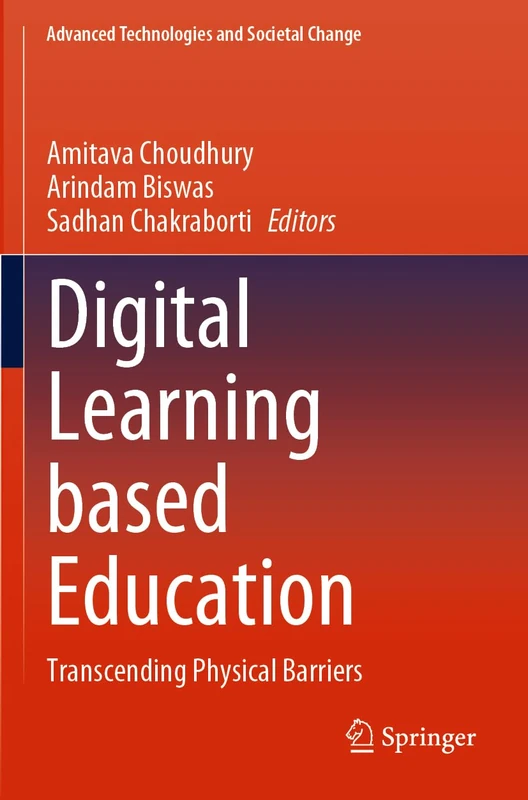 Digital Learning based Education: Transcending Physical Barriers (Advanced Technologies and Societal Change)