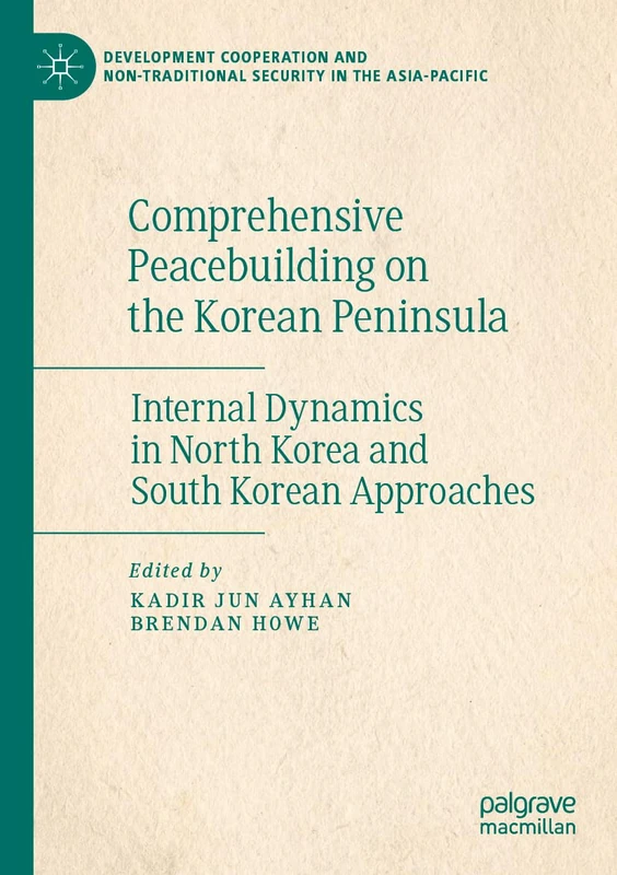 Comprehensive Peacebuilding on the Korean Peninsula: Internal Dynamics in North Korea and South Korean Approaches (Development Cooperation and Non-Traditional Security in the Asia-Pacific)