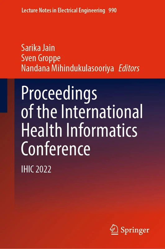 Proceedings of the International Health Informatics Conference: IHIC 2022: 990 (Lecture Notes in Electrical Engineering, 990)