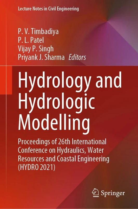 Hydrology and Hydrologic Modelling: Proceedings of 26th International Conference on Hydraulics, Water Resources and Coastal Engineering (HYDRO 2021): 312 (Lecture Notes in Civil Engineering, 312)