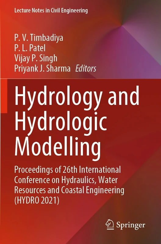 Hydrology and Hydrologic Modelling: Proceedings of 26th International Conference on Hydraulics, Water Resources and Coastal Engineering (HYDRO 2021): 312 (Lecture Notes in Civil Engineering, 312)