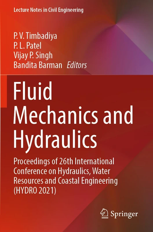 Fluid Mechanics and Hydraulics: Proceedings of 26th International Conference on Hydraulics, Water Resources and Coastal Engineering (HYDRO 2021): 314 (Lecture Notes in Civil Engineering, 314)