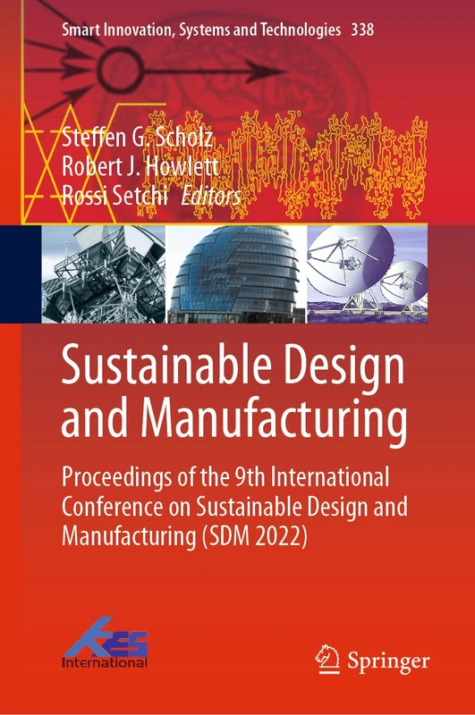 Sustainable Design and Manufacturing: Proceedings of the 9th International Conference on Sustainable Design and Manufacturing (SDM 2022): 338 (Smart Innovation, Systems and Technologies, 338)