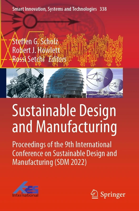 Sustainable Design and Manufacturing: Proceedings of the 9th International Conference on Sustainable Design and Manufacturing (SDM 2022): 338 (Smart Innovation, Systems and Technologies, 338)