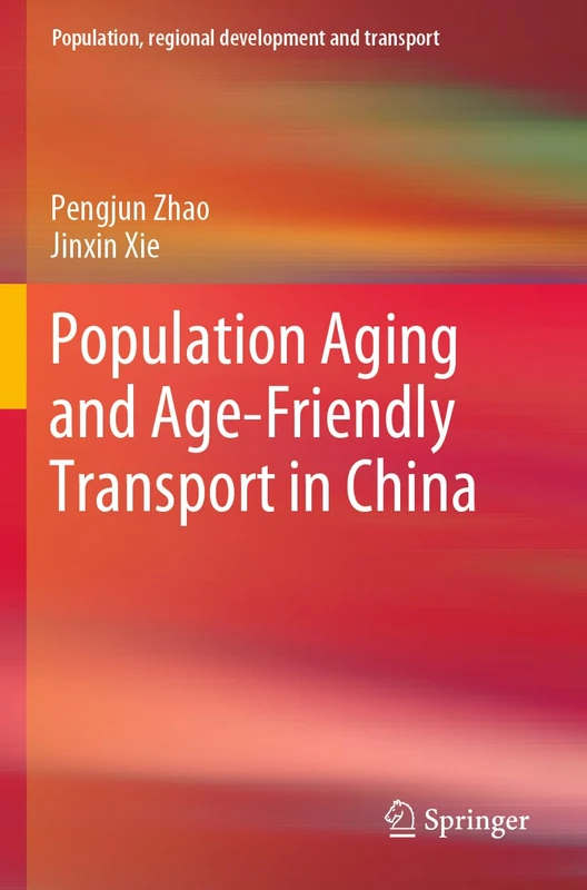 Population Aging and Age-Friendly Transport in China (Population, Regional Development and Transport)