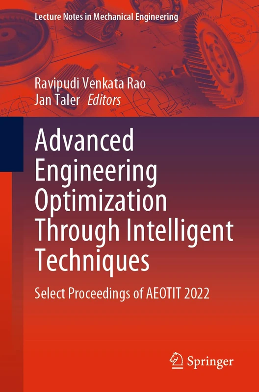 Advanced Engineering Optimization Through Intelligent Techniques: Select Proceedings of AEOTIT 2022 (Lecture Notes in Mechanical Engineering)