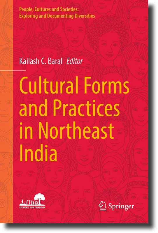 Cultural Forms and Practices in Northeast India (People, Cultures and Societies: Exploring and Documenting Diversities)