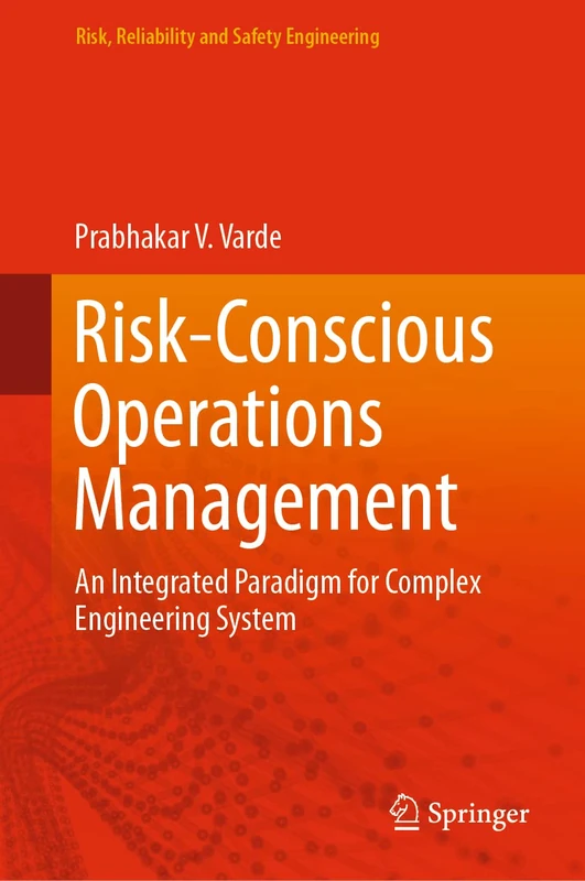 Risk-Conscious Operations Management: An Integrated Paradigm for Complex Engineering System (Risk, Reliability and Safety Engineering)