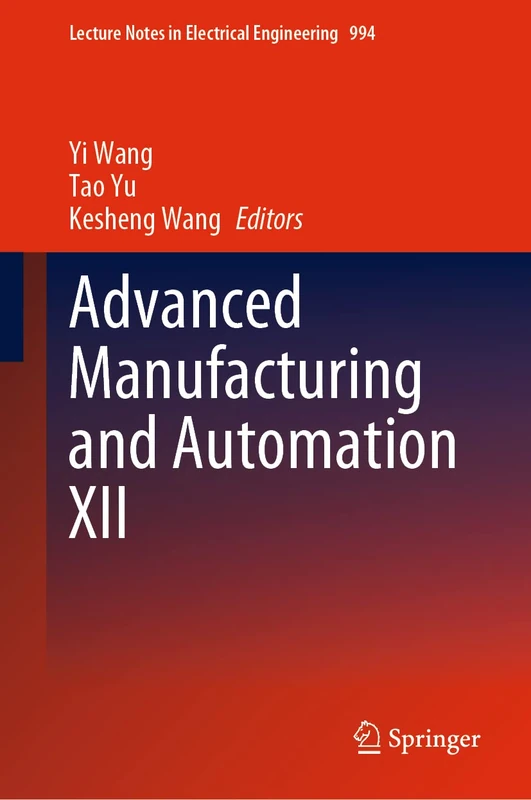 Advanced Manufacturing and Automation XII: 994 (Lecture Notes in Electrical Engineering, 994)