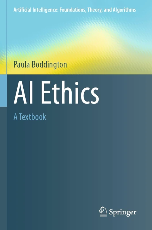AI Ethics: A Textbook (Artificial Intelligence: Foundations, Theory, and Algorithms)