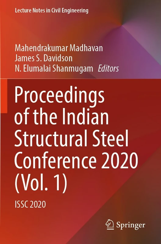 Proceedings of the Indian Structural Steel Conference 2020 (Vol. 1): ISSC 2020: 318 (Lecture Notes in Civil Engineering, 318)