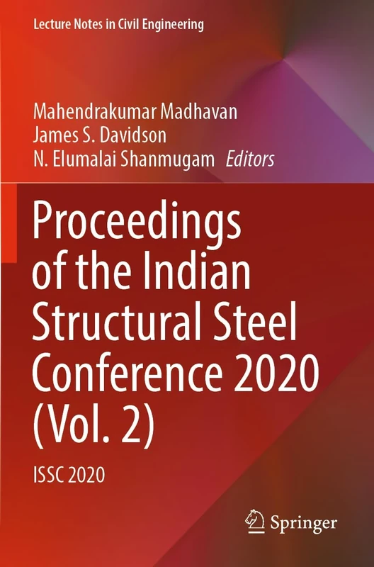 Proceedings of the Indian Structural Steel Conference 2020 (Vol. 2): ISSC 2020: 319 (Lecture Notes in Civil Engineering, 319)