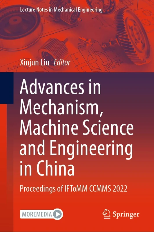Advances in Mechanism, Machine Science and Engineering in China: Proceedings of IFToMM CCMMS 2022 (Lecture Notes in Mechanical Engineering)