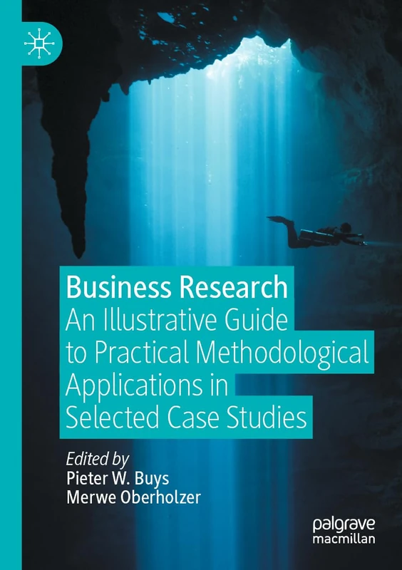 Business Research: An Illustrative Guide to Practical Methodological Applications in Selected Case Studies