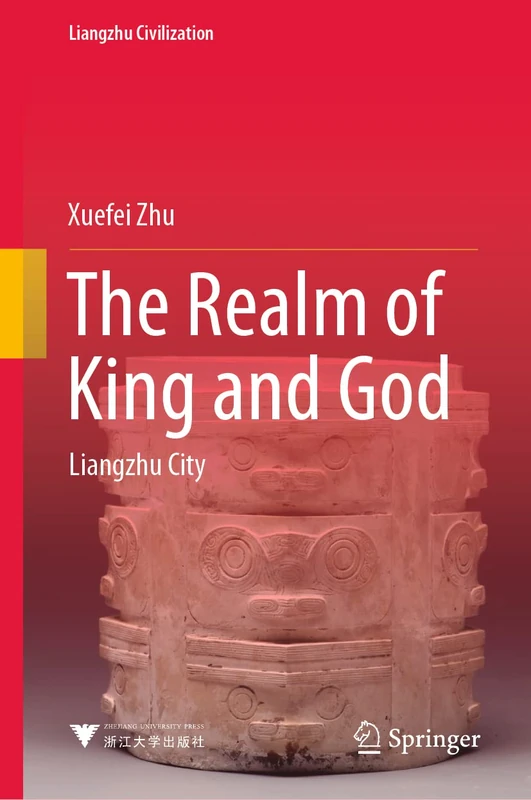 The Realm of King and God: Liangzhu City (Liangzhu Civilization)