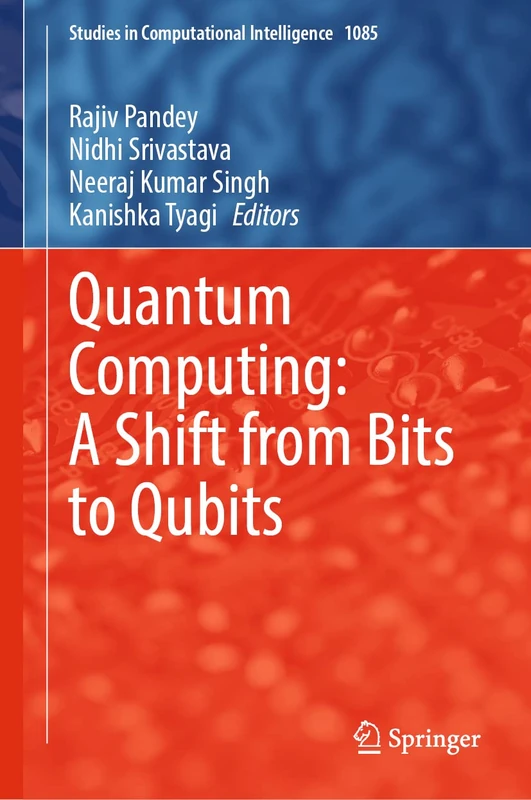 Quantum Computing: A Shift from Bits to Qubits: 1085 (Studies in Computational Intelligence, 1085)