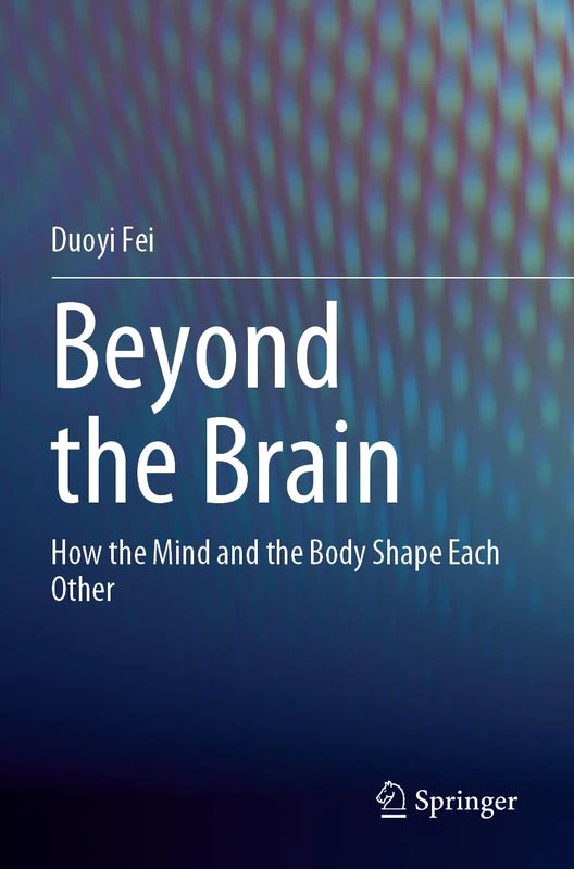 Beyond the Brain: How the Mind and the Body Shape Each Other