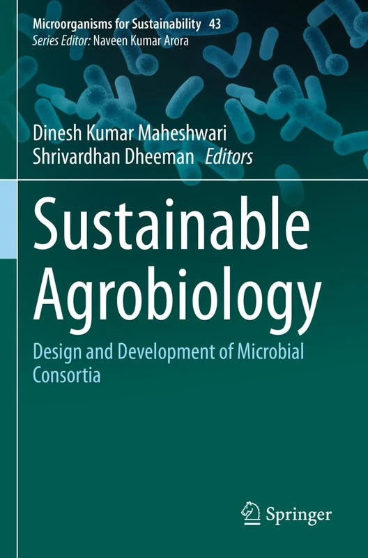Sustainable Agrobiology: Design and Development of Microbial Consortia: 43 (Microorganisms for Sustainability, 43)