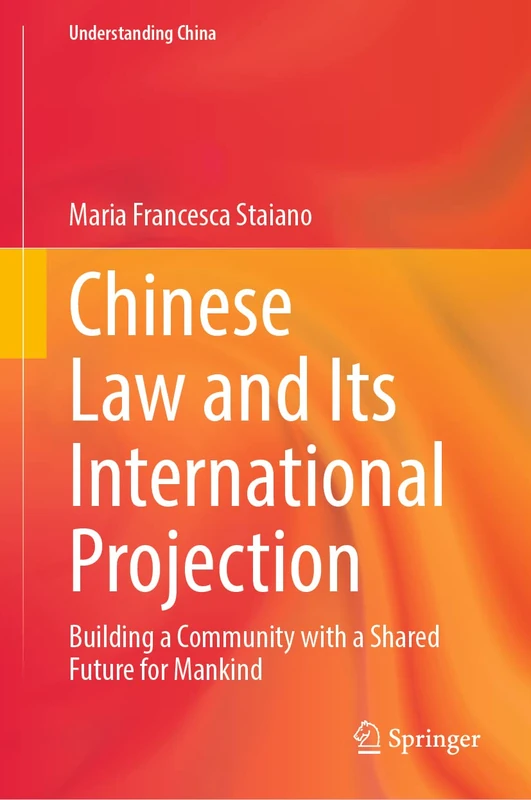 Chinese Law and Its International Projection: Building a Community with a Shared Future for Mankind (Understanding China)