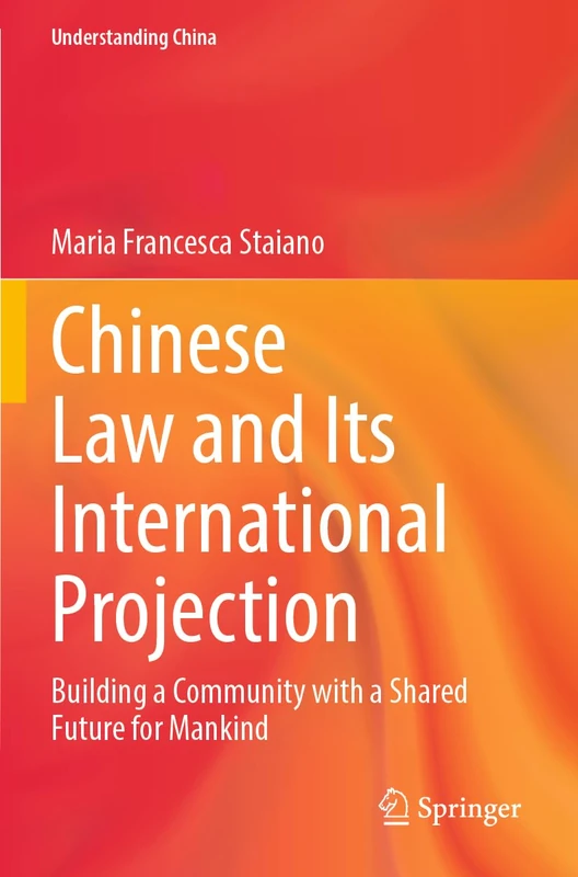 Chinese Law and Its International Projection: Building a Community with a Shared Future for Mankind (Understanding China)
