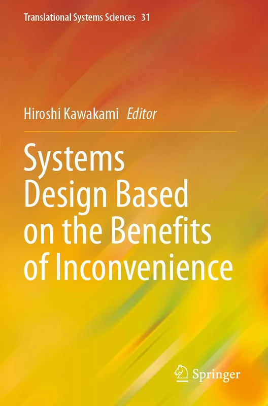 Systems Design Based on the Benefits of Inconvenience: 31 (Translational Systems Sciences, 31)
