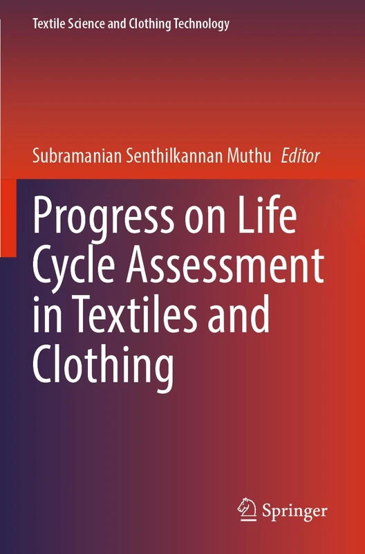 Progress on Life Cycle Assessment in Textiles and Clothing (Textile Science and Clothing Technology)