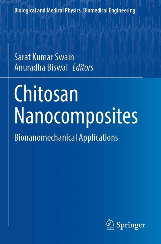 Chitosan Nanocomposites: Bionanomechanical Applications (Biological and Medical Physics, Biomedical Engineering)