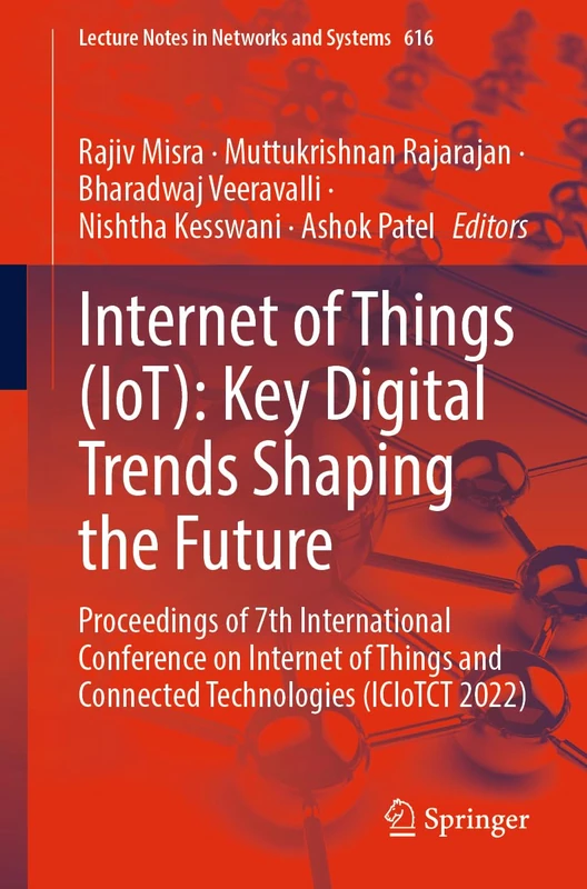 Internet of Things (IoT): Key Digital Trends Shaping the Future: Proceedings of 7th International Conference on Internet of Things and Connected ... (Lecture Notes in Networks and Systems, 616)