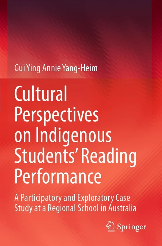 Cultural Perspectives on Indigenous Students’ Reading Performance: A Participatory and Exploratory Case Study at a Regional School in Australia